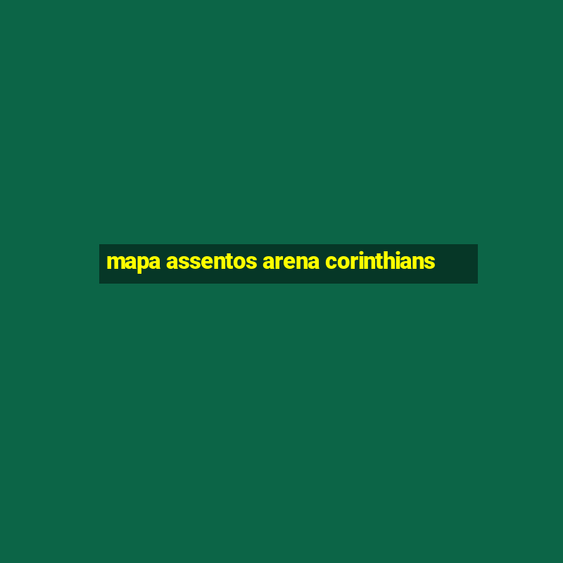 mapa assentos arena corinthians