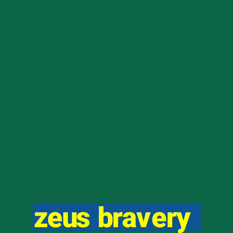 zeus bravery