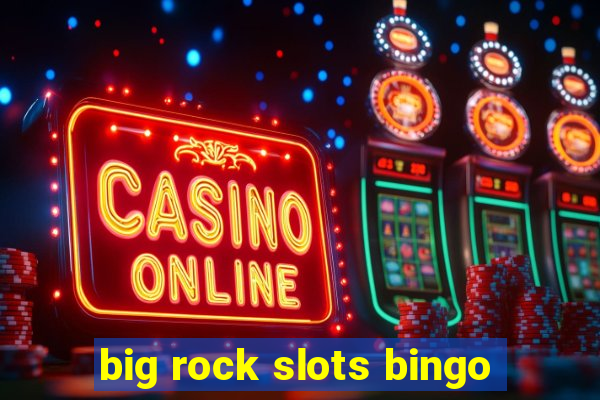 big rock slots bingo