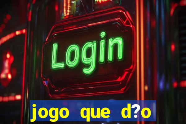 jogo que d?o dinheiro de verdade