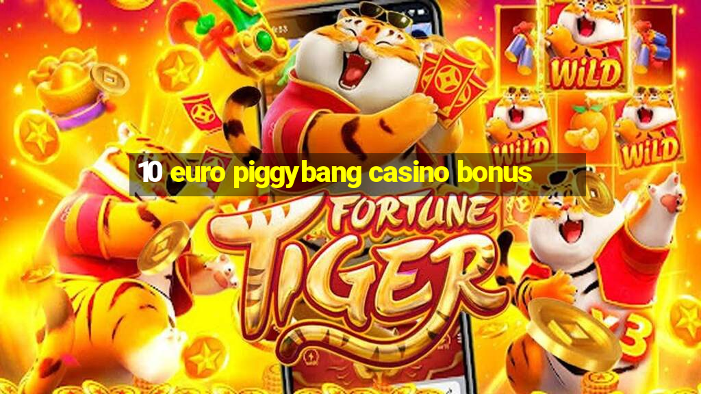 10 euro piggybang casino bonus