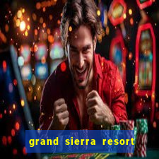 grand sierra resort and casino in reno