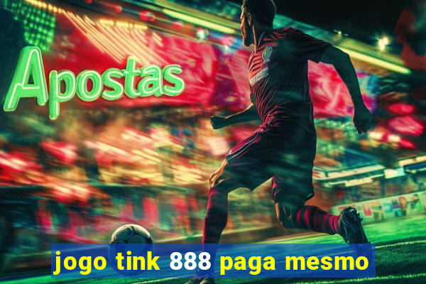 jogo tink 888 paga mesmo