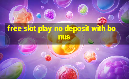 free slot play no deposit with bonus