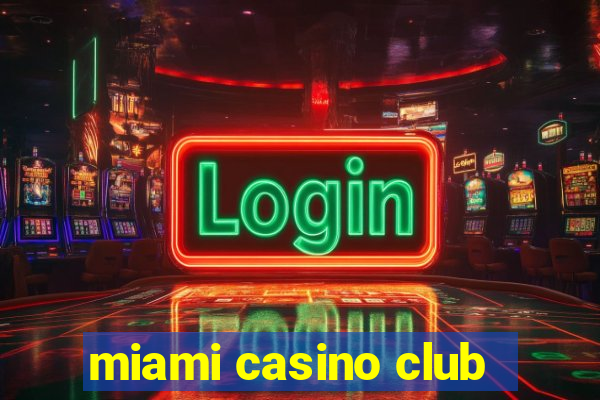 miami casino club