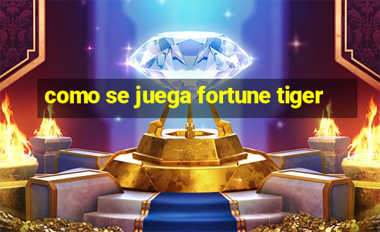 como se juega fortune tiger