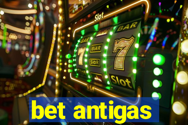 bet antigas