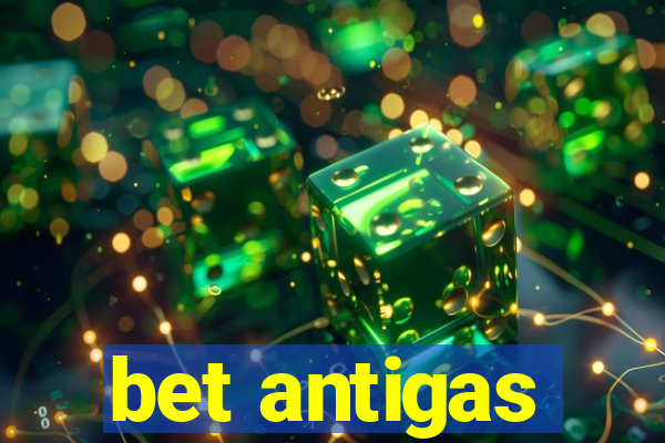 bet antigas