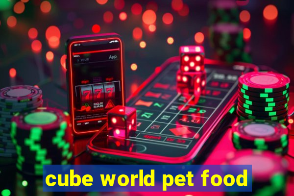 cube world pet food