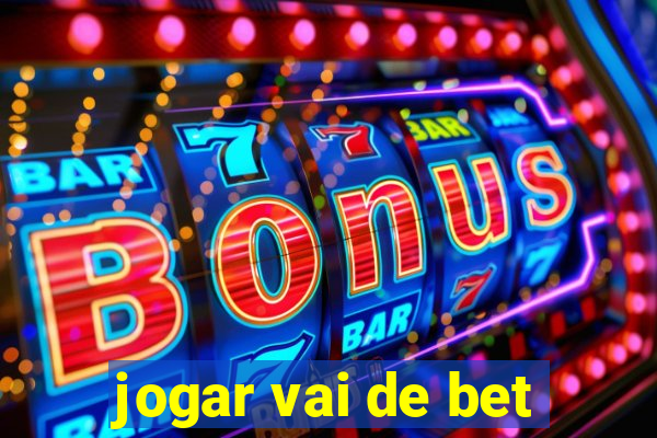 jogar vai de bet