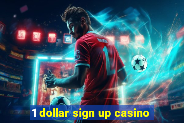 1 dollar sign up casino