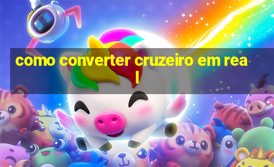 como converter cruzeiro em real