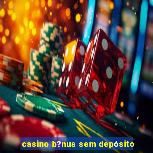 casino b?nus sem depósito