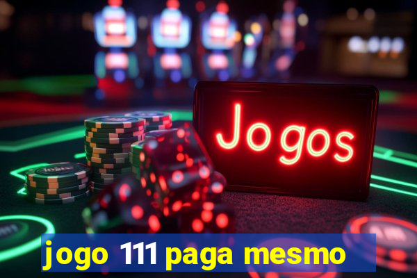 jogo 111 paga mesmo