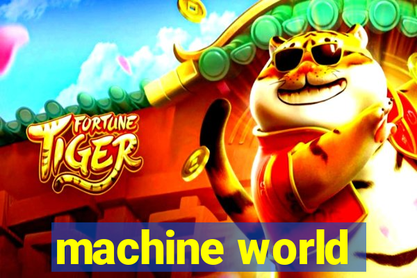 machine world