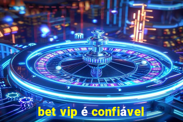 bet vip é confiável