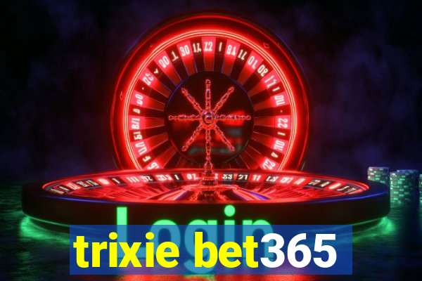 trixie bet365