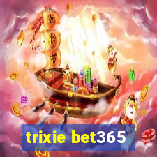 trixie bet365