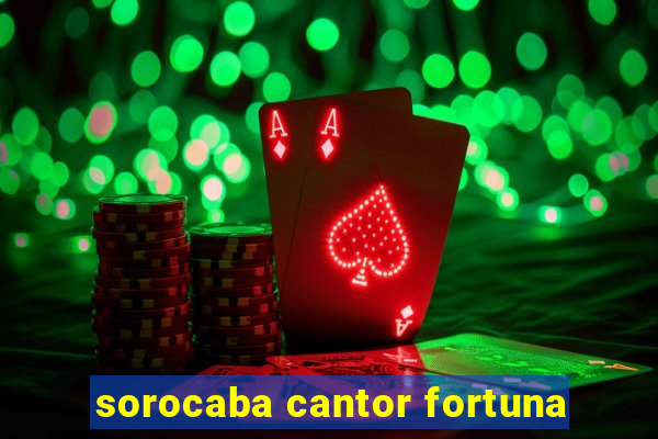 sorocaba cantor fortuna