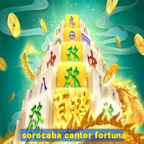 sorocaba cantor fortuna