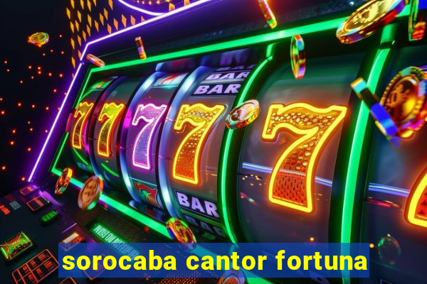 sorocaba cantor fortuna