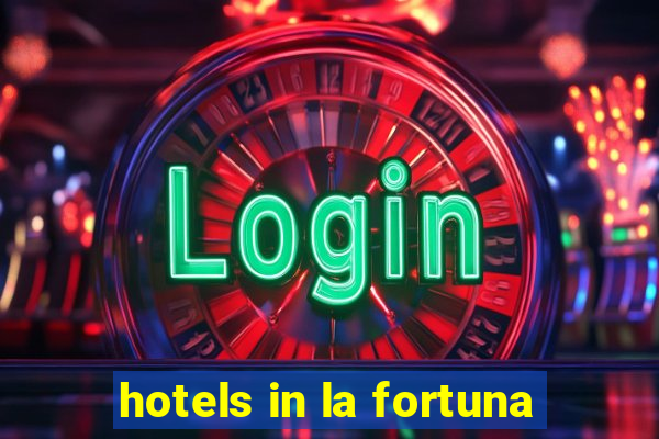 hotels in la fortuna