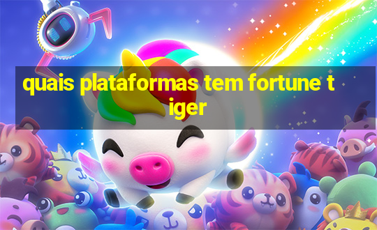 quais plataformas tem fortune tiger