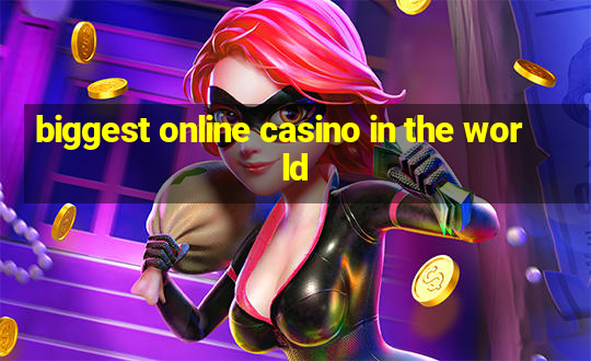 biggest online casino in the world