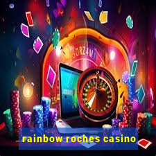 rainbow roches casino