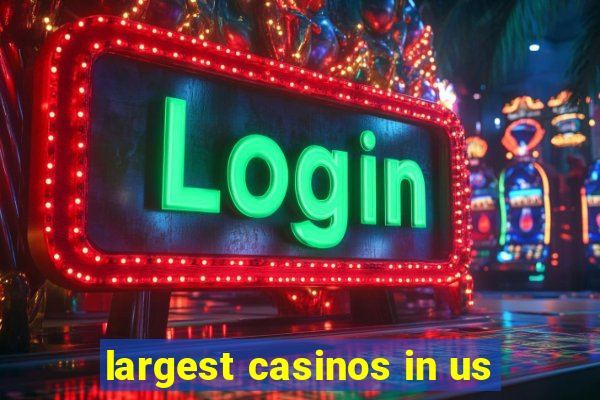 largest casinos in us