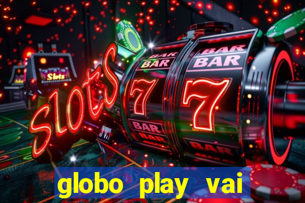 globo play vai passar o jogo do brasil