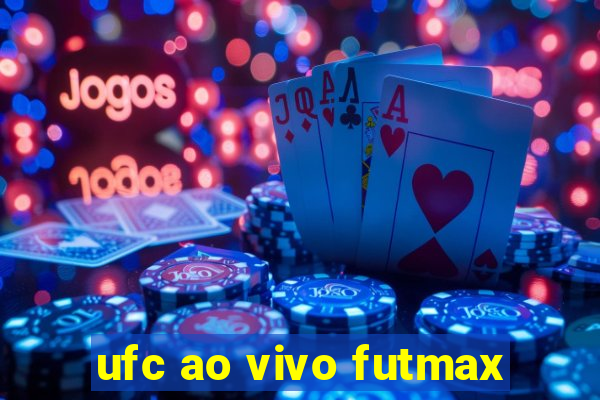 ufc ao vivo futmax