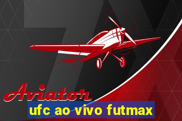 ufc ao vivo futmax