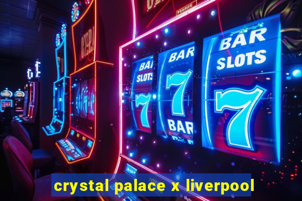 crystal palace x liverpool