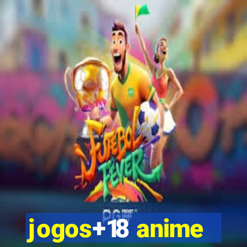 jogos+18 anime