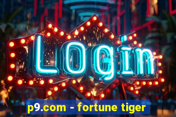 p9.com - fortune tiger