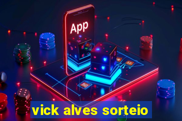 vick alves sorteio