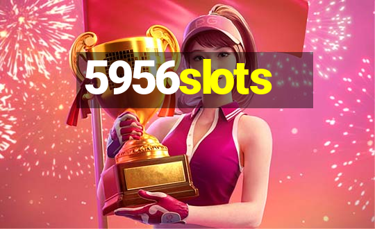 5956slots