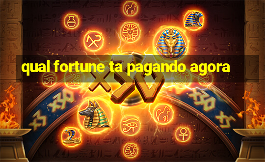 qual fortune ta pagando agora