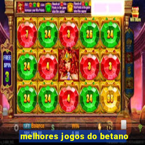 melhores jogos do betano