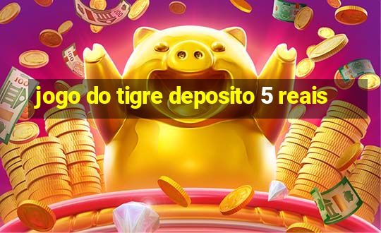 jogo do tigre deposito 5 reais