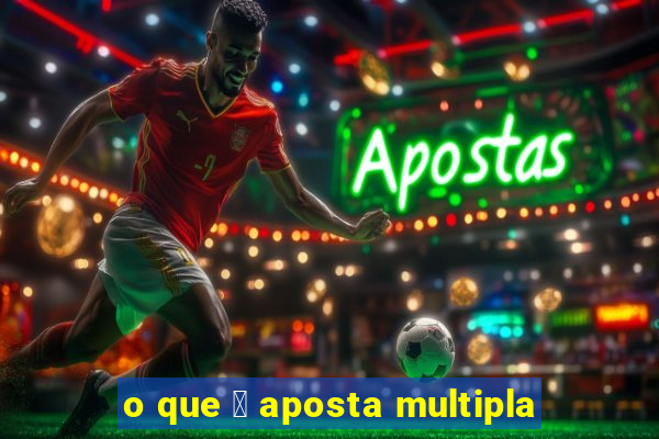 o que 茅 aposta multipla