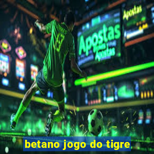 betano jogo do tigre