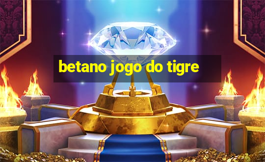 betano jogo do tigre