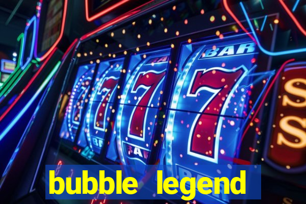 bubble legend ganhar dinheiro acesso antecipado