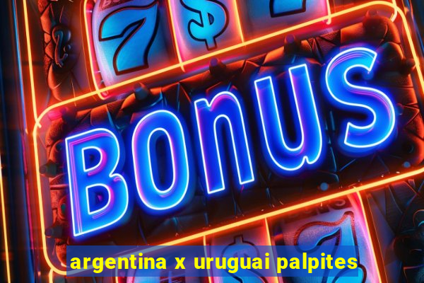 argentina x uruguai palpites