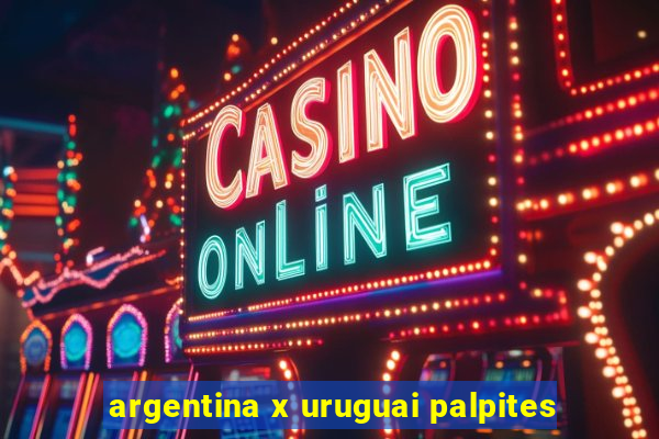 argentina x uruguai palpites