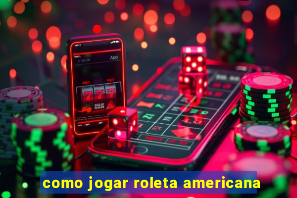 como jogar roleta americana