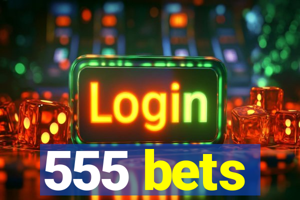 555 bets