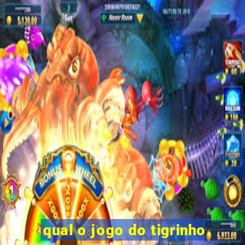 qual o jogo do tigrinho